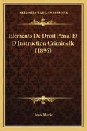 Elements de Droit Penal Et D'Instruction Criminelle (1896)