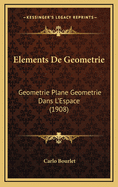 Elements de Geometrie: Geometrie Plane Geometrie Dans L'Espace (1908)