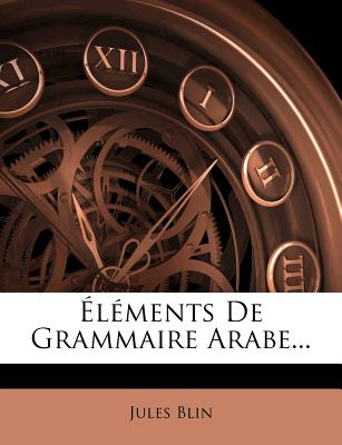 Elements de Grammaire Arabe... - Blin, Jules