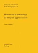 Elements de la Terminologie Du Temps En Egyptien Ancien: Une Etude de Semantique Lexicale En Diachronie