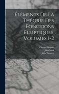 Elements de La Theorie Des Fonctions Elliptiques, Volumes 1-2