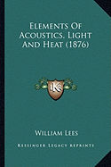 Elements Of Acoustics, Light And Heat (1876)