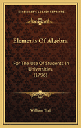 Elements of Algebra: For the Use of Students in Universities (1796)