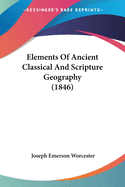 Elements Of Ancient Classical And Scripture Geography (1846)