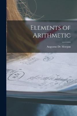 Elements of Arithmetic - Morgan, Augustus De