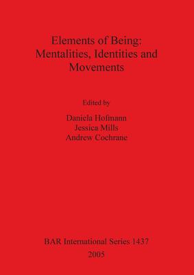 Elements of Being: Mentalities, Identities and Movements - Hofmann, Daniela (Editor), and Mills, Jessica (Editor), and Cochrane, Andrew (Editor)