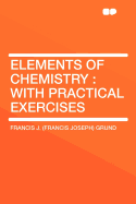 Elements of Chemistry: With Practical Exercises