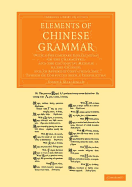 Elements of Chinese Grammar: With a Preliminary Dissertation on the Characters and the Colloquial Medium of the Chinese, an an Appendix Containing the Ta-Hyoh of Confucius with a Translation