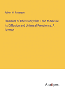 Elements of Christianity that Tend to Secure its Diffusion and Universal Prevalence: A Sermon