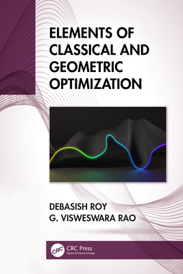 Elements of Classical and Geometric Optimization - Roy, Debasish, and Rao, G Visweswara