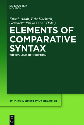 Elements of Comparative Syntax: Theory and Description - Aboh, Enoch (Editor), and Haeberli, Eric (Editor), and Pusks, Genoveva (Editor)