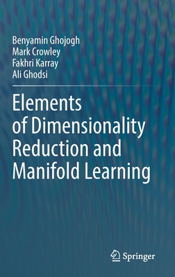 Elements of Dimensionality Reduction and Manifold Learning - Ghojogh, Benyamin, and Crowley, Mark, and Karray, Fakhri