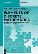 Elements of Discrete Mathematics: Numbers and Counting, Groups, Graphs, Orders and Lattices