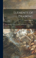 Elements of Drawing: Exemplified in a Variety of Figures and Sketches of Parts of the Human Form