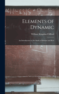 Elements of Dynamic: An Introduction to the Study of Motion and Rest