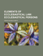 Elements of Ecclesiastical Law: Ecclesiastical Persons