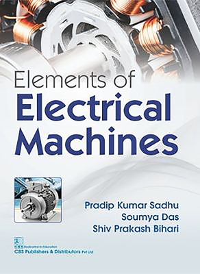 Elements of Electrical Machines - Sadhu, Pradip Kumar, and Das, Soumya, and Bihari, Shiv Prakash