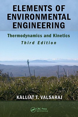 Elements of Environmental Engineering: Thermodynamics and Kinetics - Valsaraj, Kalliat T