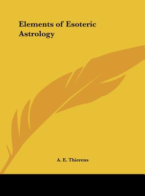 Elements of Esoteric Astrology - Thierens, A E, PhD