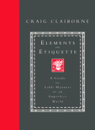 Elements of Etiquette: A Guide to Table Manners in an Imperfect World - Claiborne, Craig