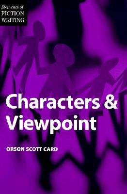 Elements of Fiction Writing - Characters & Viewpoint - Card, Orson Scott