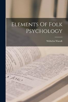 Elements Of Folk Psychology - Wundt, Wilhelm