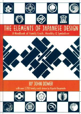 Elements of Japanese Design: Handbook of Family Crests, Heraldry & Symbolism - Dower, John