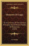Elements of Logic: Or a Summary of the General Principles and Different Modes of Reasoning (1824)