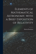 Elements of Mathematical Astronomy, With a Brief Exposition of Relativity