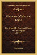 Elements of Medical Logic: Illustrated by Practical Proofs and Examples (1822)