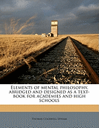 Elements of Mental Philosophy, Abridged and Designed as a Text-Book for Academies and High Schools