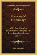 Elements of Meteorology: With Questions for Examination, Designed for Schools and Academies