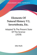 Elements Of Natural History V2, Invertebrata, Etc.: Adapted To The Present State Of The Science (1828)