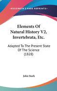 Elements Of Natural History V2, Invertebrata, Etc.: Adapted To The Present State Of The Science (1828)