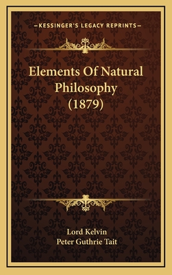 Elements of Natural Philosophy (1879) - Kelvin, Lord, and Tait, Peter Guthrie