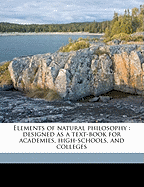 Elements of Natural Philosophy: Designed as a Text-Book for Academies, High-Schools, and Colleges