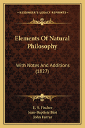 Elements Of Natural Philosophy: With Notes And Additions (1827)