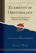 Elements of Ornithology: Prepared for the Use of Schools and Colleges (Classic Reprint)