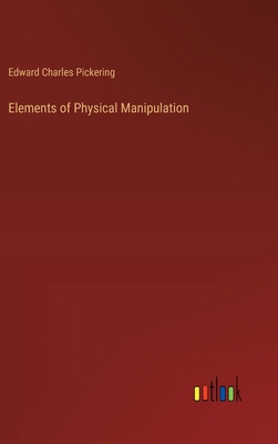 Elements of Physical Manipulation - Pickering, Edward Charles