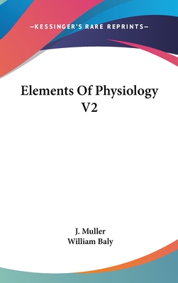 Elements Of Physiology V2 - Muller, J, and Baly, William (Translated by)