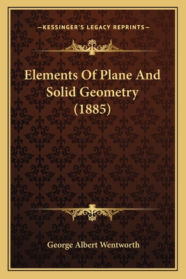 Elements Of Plane And Solid Geometry (1885) - Wentworth, George Albert