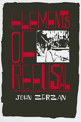 Elements of Refusal - Zerzan, John