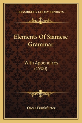 Elements of Siamese Grammar: With Appendices (1900) - Frankfurter, Oscar