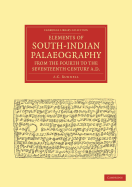 Elements of South-Indian Palaeography, from the Fourth to the Seventeenth Century, A.D.: Being an Introduction to the Study of South-Indian Inscriptions and Mss