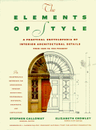 Elements of Style: A Practical Encyclopedia of Interior Architectural Details from 1485 to the Pres - Calloway, Stephen, and Cromley, Elizabeth (Editor)