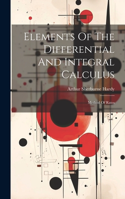 Elements Of The Differential And Integral Calculus: Method Of Rates - Hardy, Arthur Sherburne