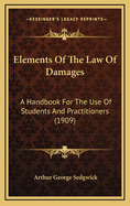 Elements of the Law of Damages: A Handbook for the Use of Students and Practitioners