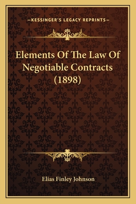 Elements Of The Law Of Negotiable Contracts (1898) - Johnson, Elias Finley