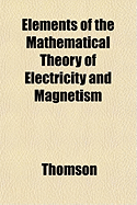 Elements of the Mathematical Theory of Electricity and Magnetism;