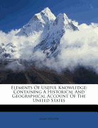 Elements of Useful Knowledge: : Containing a Historical and Geographical Account of the United States: For the Use of Schools; Volume II